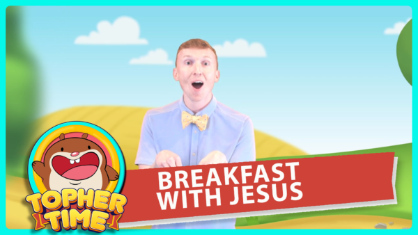 Topher Time Video: Breakfast with Jesus | Lesson 9.1 (Part 1)