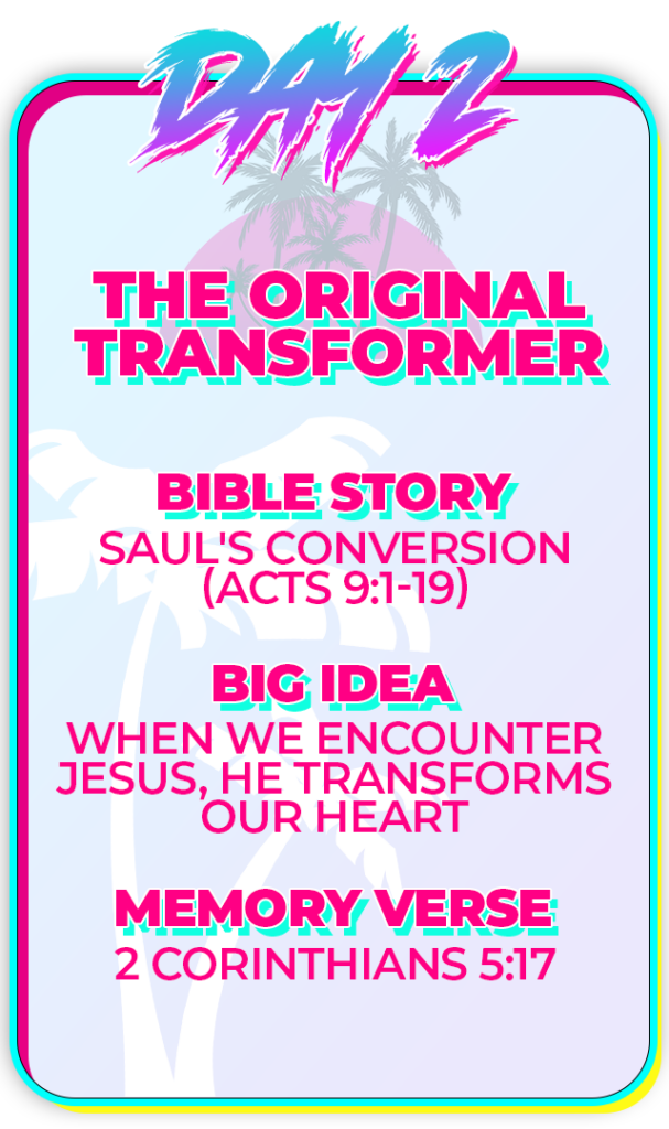 Bible Story: Saul's Conversion (Acts 9:1-19) ​ Big Idea: When we encounter Jesus, He transforms our heart. ​ Memory Verse: 2 Corinthians 5:17