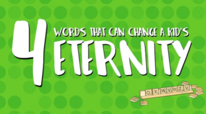 4 words that could change a kid’s eternity