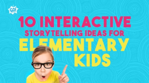 10 Interactive Storytelling Ideas for ELEMENTARY Kids
